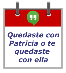 Quedaste con Patricia o te quedaste con ella
